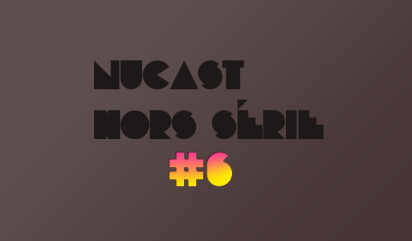 Nucast hors série #6 12