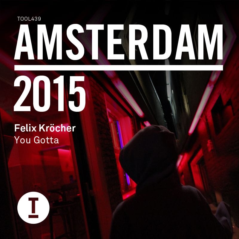 Amsterdam 2015 - Felix Krocher - You Gotta