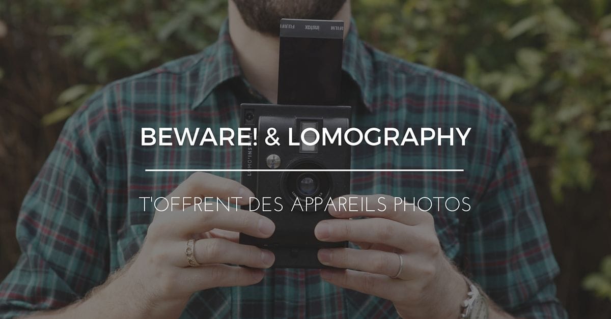Beware! et Lomography t'offrent 2 appareils photos pour bien démarrer l'été ! 6