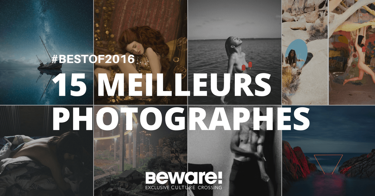 Les 15 meilleurs photographes de 2016 sur Beware 1