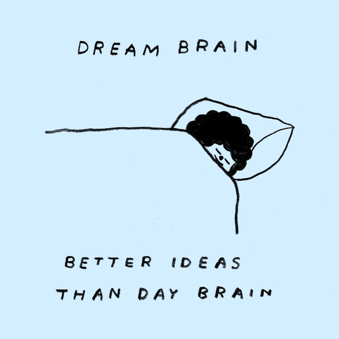 Dessin d'un petit bonhomme aux cheveux frisés en train de dormir. On peut y lire "Dream brain" et en dessous "Better ideas than day brain"